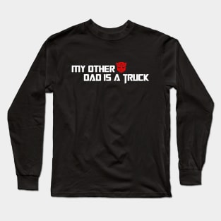 My Other Dad is a Truck Long Sleeve T-Shirt